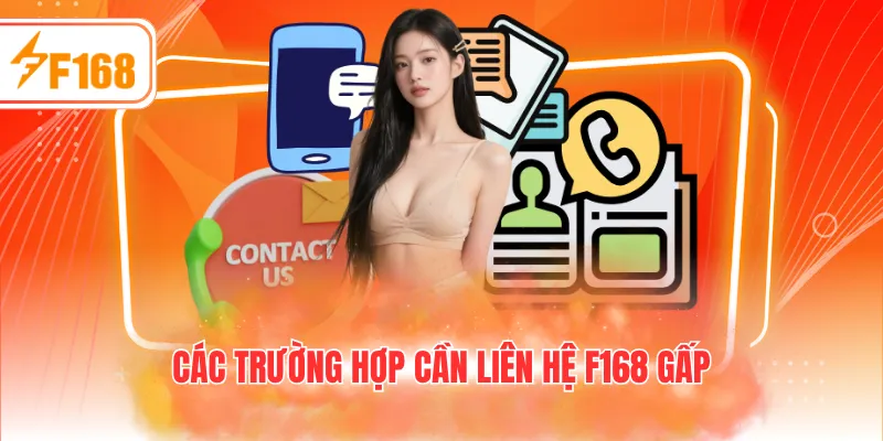 Các trường hợp cần liên hệ F168 gấp