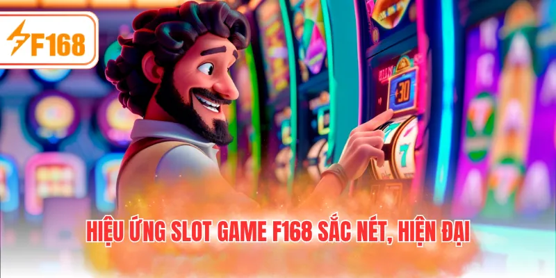 Hiệu ứng Slot game F168 sắc nét, hiện đại