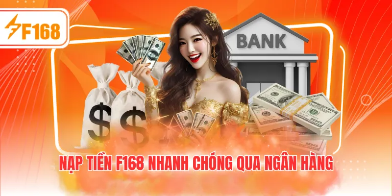 Nạp tiền F168 nhanh chóng qua ngân hàng