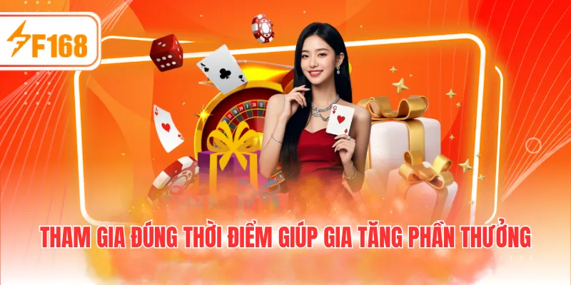Tham gia đúng thời điểm giúp gia tăng phần thưởng