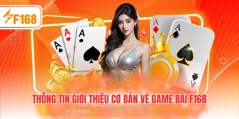 Thông tin giới thiệu cơ bản về game bài F168