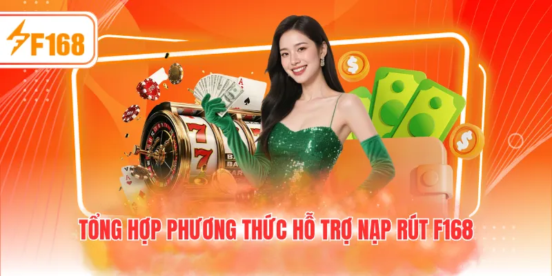 Tổng hợp phương thức hỗ trợ nạp rút F168
