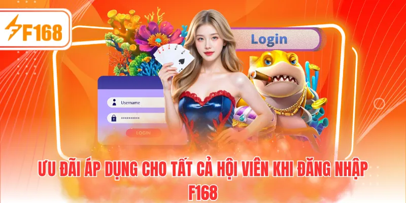Ưu đãi áp dụng cho tất cả hội viên khi đăng nhập F168